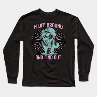 Fluff Around and Find Out Long Sleeve T-Shirt